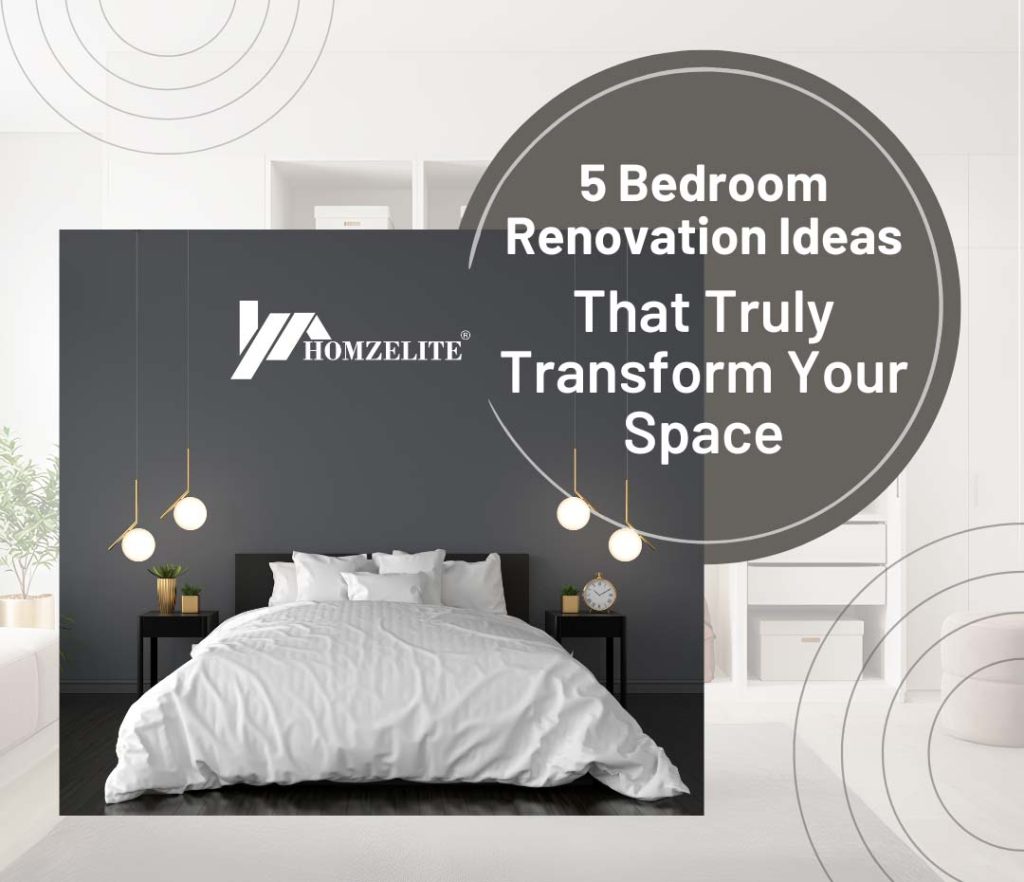 5 Bedroom Renovation Ideas That Truly Transform Your Space – Homezelite ...